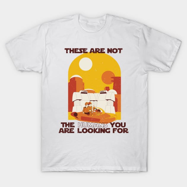 These are NOT the humans you are looking for T-Shirt by agrazettidesign